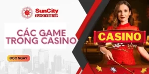 Các game trong casino Suncity